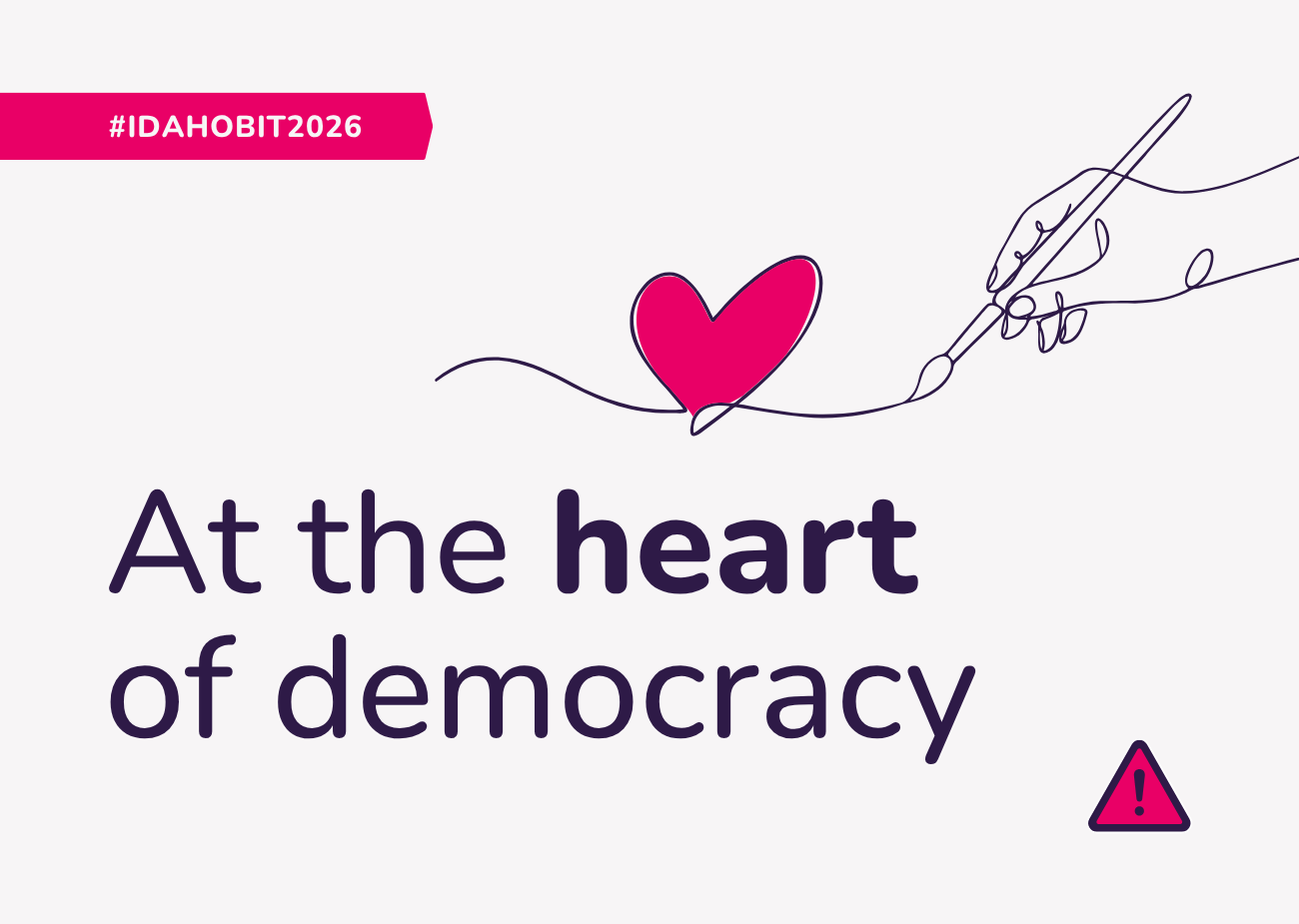 IDAHOBIT theme for 2026: “At the heart of democracy” IDAHOBIT theme for 2026: “At the heart of democracy”
